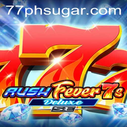 Unveiling the Thrills of RushFever7sDeluxeSE Amidst the Hype of 77ph Sugar